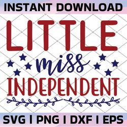 4th of july svg little miss independent svg, independence day svg, cut file, clip art, southern spark, svg png eps pdf