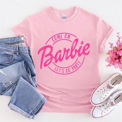 come on barbie let's go party shirt, barbie shirt, vintage doll shirt, retro doll baby shirt, party girls shirt