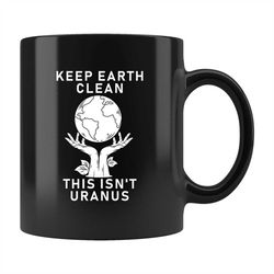 Earth Day Gift, Earth Day Mug, Funny Earth Gift, Earth Coffee Mug, Nature Lover Gift, Nature Lover Mug, Mother Earth, Ke