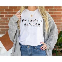 friends thanksgiving shirt, friendsgiving shirts, friends thanksgiving shirts, happy friends giving shirt, thanksgiving