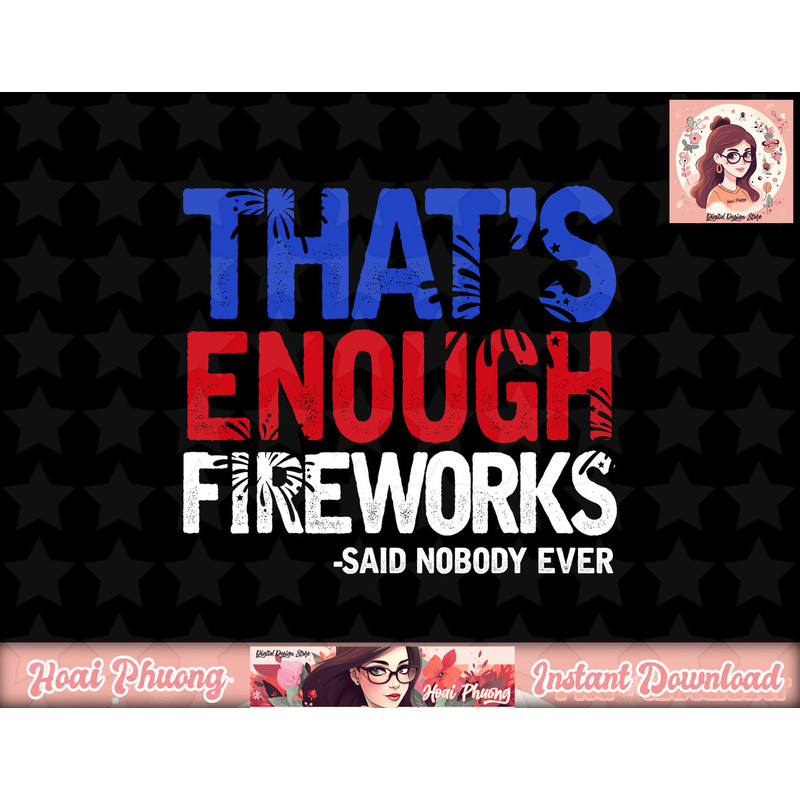 Funny That s Enough Fireworks 4th Of July Patriotic Mens png, instant download.jpg