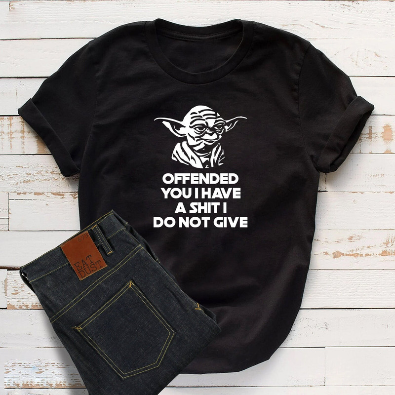Offended You I Have Yoda Star Wars T Shirt, Top Funny Rude Sarcastic Shirt - 1.jpg