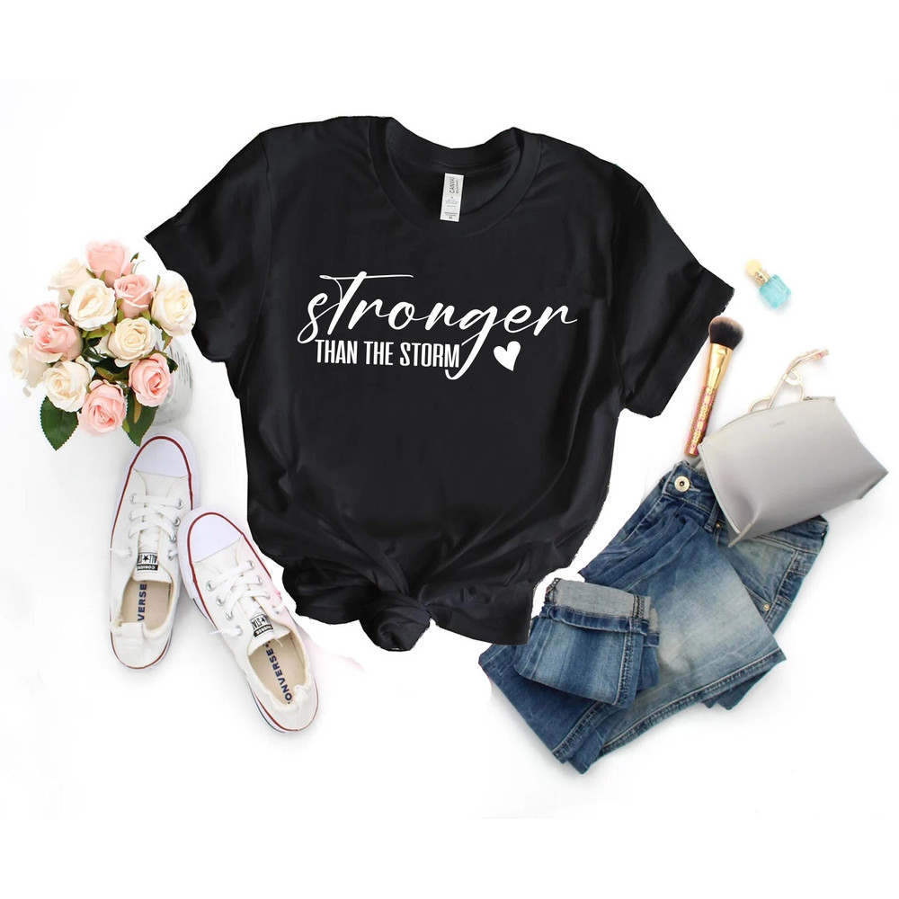 Stronger Than The Storm Shirt, Inspirational Shirt, Motivational Shirt, Inspirational Quotes Shirt, Positive Quote Shirt, - 1.jpg