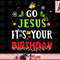 Go Jesus Its Your Birthday Shirt Funny Christmas png, instant download.jpg
