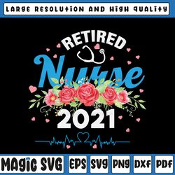Retired Nurse 2021 Png, Png Printable, Digital Print Design, digital download Retirement Nurse 2021 Nursing Retired