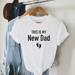 this is my new dad shirt, new born gift, funny shirt men, fathers day gift, first t