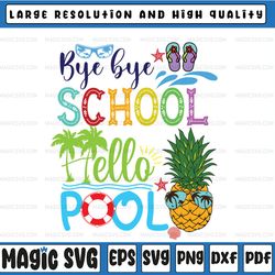 goodbye school hello pool svg, end of school svg, kids summer svg, last day of school svg, kids svg  svg file