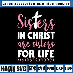 Sisters In Christ Is A Sister For Life Svg Png Eps Pdf Files, Sister In Christ Svg, Sisters For Life Svg