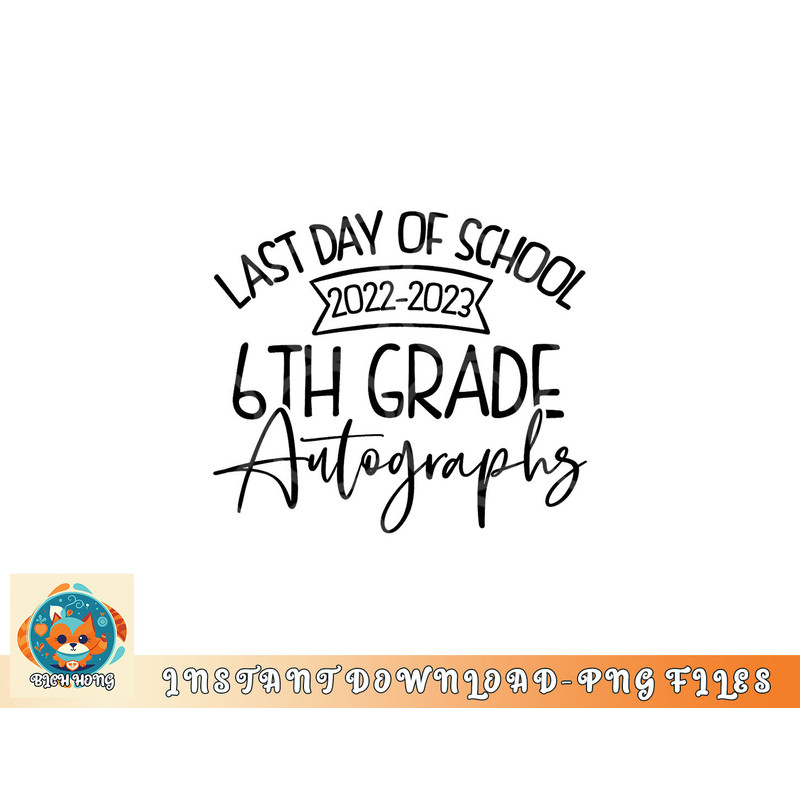 2022-2023 Last Day Autographs School 6th Grade Keepsake png, digital download copy.jpg