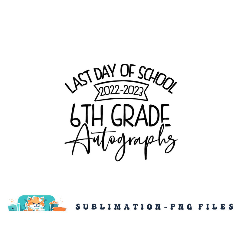 2022-2023 Last Day Autographs School 6th Grade Keepsake png, digital download copy.jpg