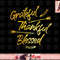 Grateful Thankful Blessed Gold Thanksgiving Day Gift png, instant download.jpg