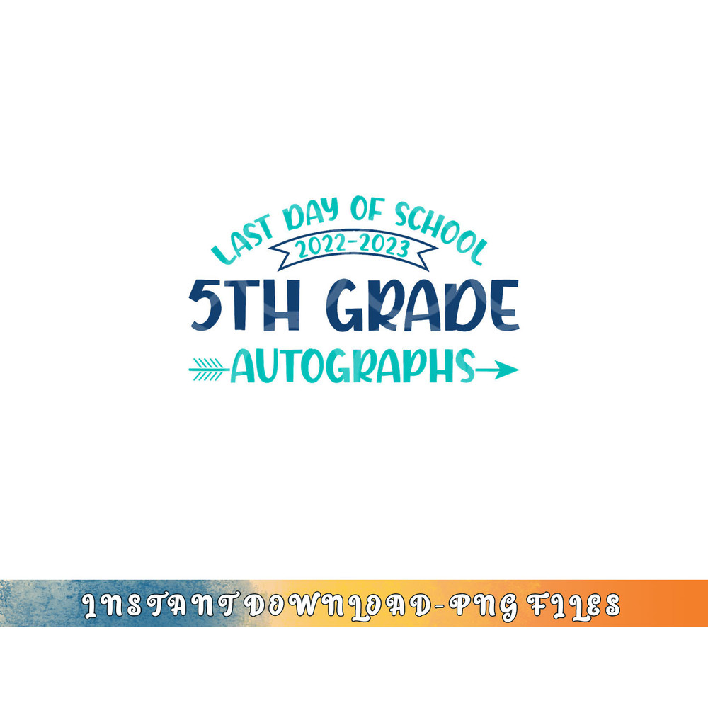 2023 Last Day of School Autograph 5th Grade Graduation Party png, digital download copy.jpg