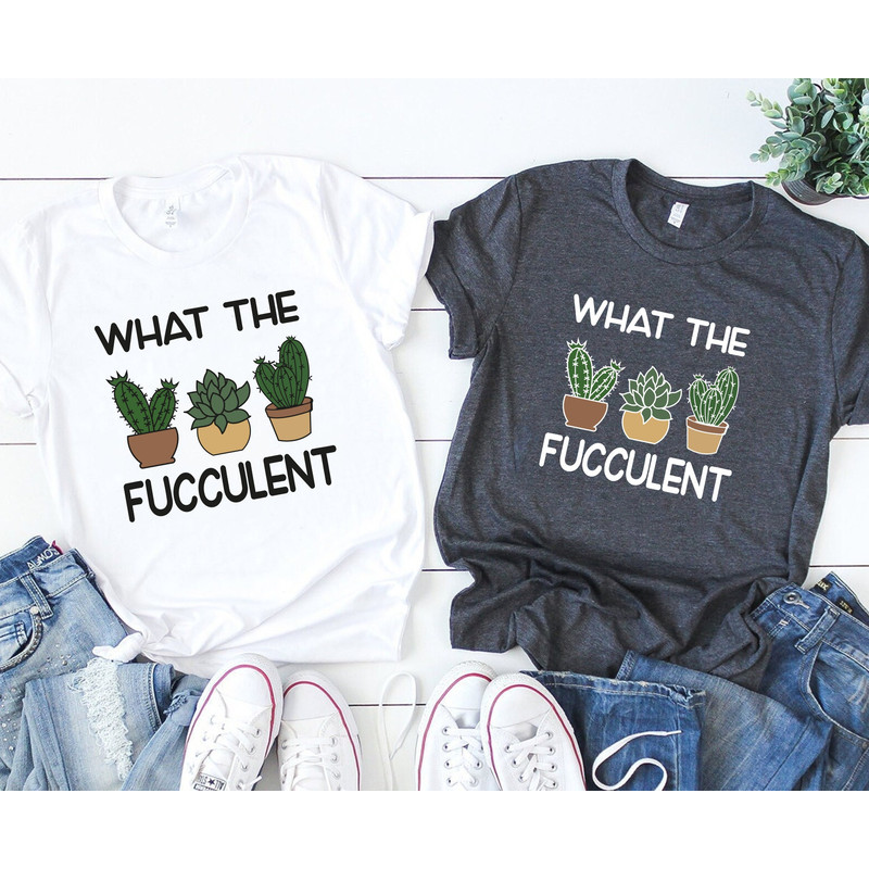 What The Fucculent Shirt, Succulent T-Shirt, Plant Lover Shirt, Plant Lover Gift, Fucculent TShirt, Funny Plant Shirt, Succulent Lover Gift - 1.jpg