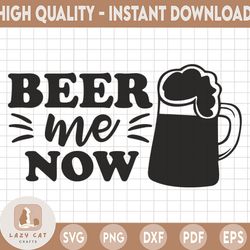 beer me now svg, funny beer quotes svg, beer saying svg, beer shirt design svg, beer mug svg, beer stein svg, digital do