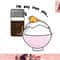 Gudetama I m Soy Into You Soy Sauce Egg Rice Bowl png, instant download.jpg
