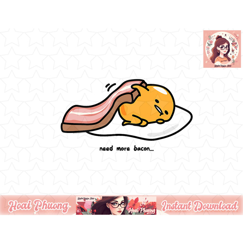 Gudetama Need More Bacon png, instant download.jpg