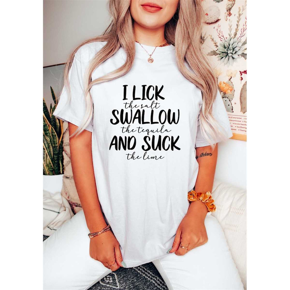 MR-762023173851-i-lick-the-salt-i-swallow-the-tequila-funny-tequila-shirt-image-1.jpg