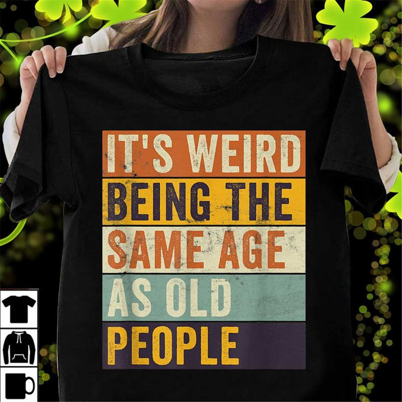 MR-76202317522-its-weird-being-the-same-age-as-old-people-retro-image-1.jpg