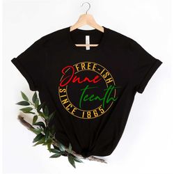 juneteenth 1865 shirt, free-ish since 1865, juneteenth freedom, freeish shirt, black history, black culture,black lives