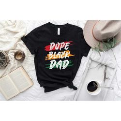 dope black dad shirt, black fathers day, black daddy shirt, juneteenth black dad shirt, juneteenth men shirt, black amer