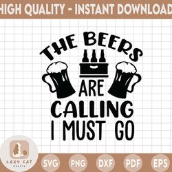 the beers are calling and i must go svg, beer quote svg, beer svg, beer cut file, drinking svg, alcohol svg