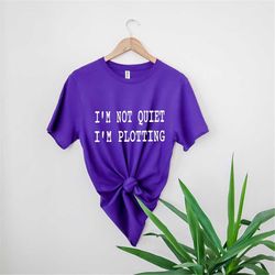 i'm not quiet i'm plotting t-shirt,i'm not quiet i'm plotting shirt,author shirt,writer shirt,authorgift,funny writer sh