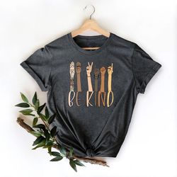 kindness shirt, be kind sign language shirt, be kind shirt, teacher shirt, anti-racism shirt, blm, sign language, teache