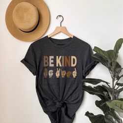 kindness shirt, be kind sign language shirt, be kind shirt, teacher shirt, anti-racism shirt, love shirt sign language,