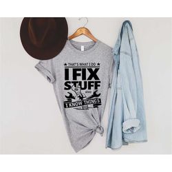 funny mechanic i fix stuff and know things gift shirt humor mechanic t-shirt,mechanic t-shirt,father's day gifts ,sarcas