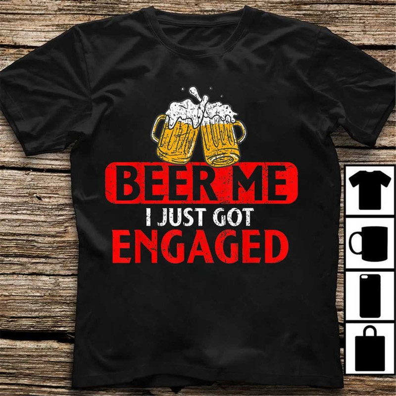 MR-762023194134-beer-me-i-just-got-engaged-funny-engagement-present-for-men-image-1.jpg