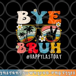 bye bruh teacher happy last day of school hello summer funny png, digital download copy