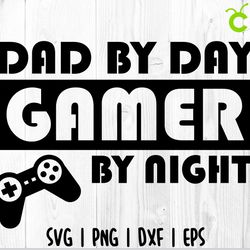 dad by day gamer by night svg, father's day svg, father svg, dad svg, daddy svg, father svg, quote svg, saying svg