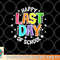 Cute Teacher Appreciation Happy Last Day Of School Teacher png, digital download copy.jpg