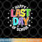 Cute Teacher Appreciation Happy Last Day Of School Teacher png, digital download copy.jpg