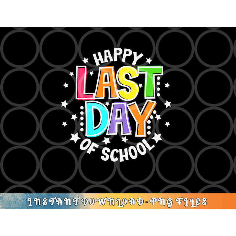 Cute Teacher Appreciation Happy Last Day Of School Teacher png, digital download copy.jpg