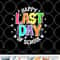Cute Teacher Appreciation Happy Last Day Of School Teacher png, digital download copy.jpg
