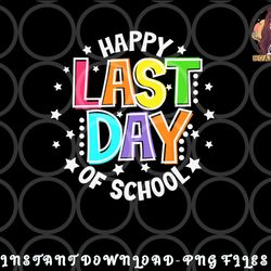 cute teacher appreciation happy last day of school teacher png, digital download copy