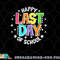 Cute Teacher Appreciation Happy Last Day Of School Teacher png, digital download copy.jpg