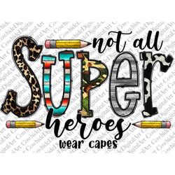 Not All Super Heroes Wear Capes Png, Western, Super Heroes, Pencil Png, Teacher png, Teach, Ruler, Sublimation Design, D
