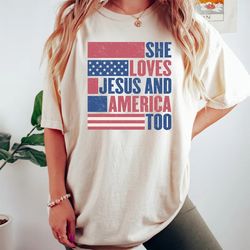 she loves jesus and america too, jesus lover america shirt, happy 4th of july shirt, christian 4th of july shirt