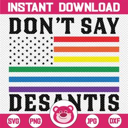 lgbtq pride don't say desantis florida say gay anti desantis svg, don't say desantis flag svg, lgbt pride png, lgbt svg,