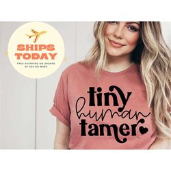 tiny human tamer shirt, funny teacher shirt, sarcastic teacher shirt, teacher gifts, teacher life shirt