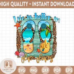 life is better in flip flops png, summer design png, life is better sublimation png, summer png, sublimation design png,