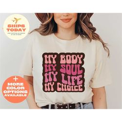 my body my soul my life my choice shirt, 1973 protect roe v wade shirt, women's rights, pro choice shirt, feminist shirt