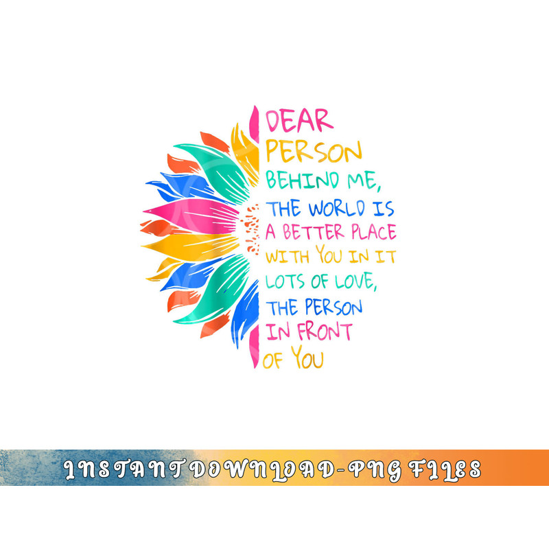 Dear Person Behind Me The World Is A Better Place With You png, digital download copy.jpg