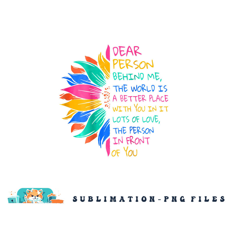 Dear Person Behind Me The World Is A Better Place With You png, digital download copy.jpg