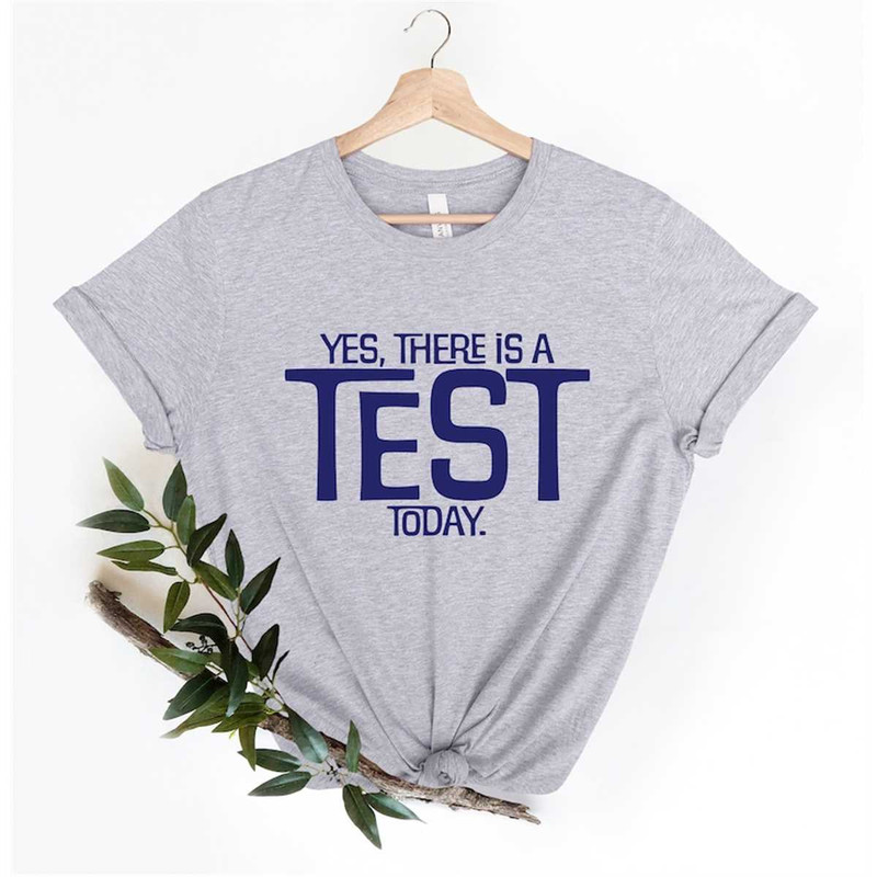 MR-862023104556-yes-there-is-a-test-today-teacher-shirt-state-testing-shirt-image-1.jpg