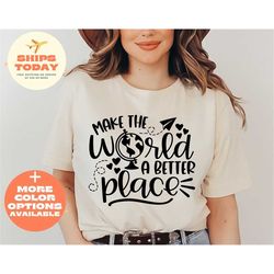 make the world a better place shirt, cute trendy tee gift, good vibes shirt gift for bestfriend, mental health shirt