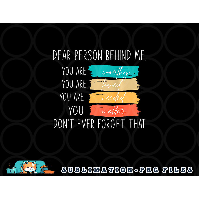 Dear person behind me you are amazing beautiful and enough png, digital download copy.jpg