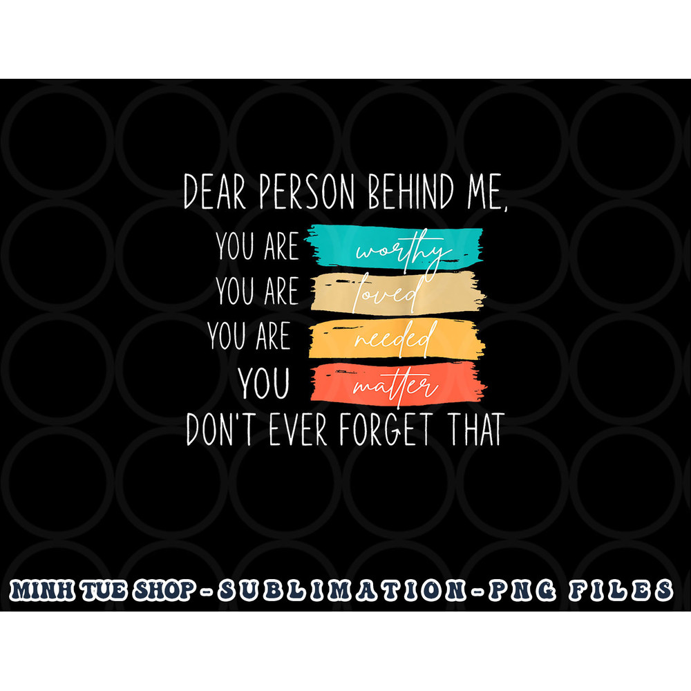 Dear person behind me you are amazing beautiful and enough png, digital download copy.jpg